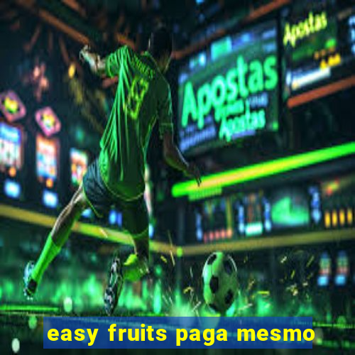 easy fruits paga mesmo